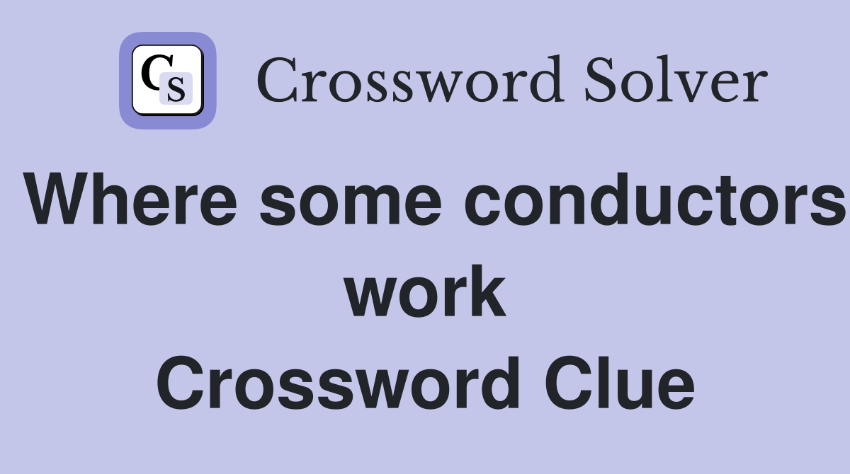 Where some conductors work Crossword Clue