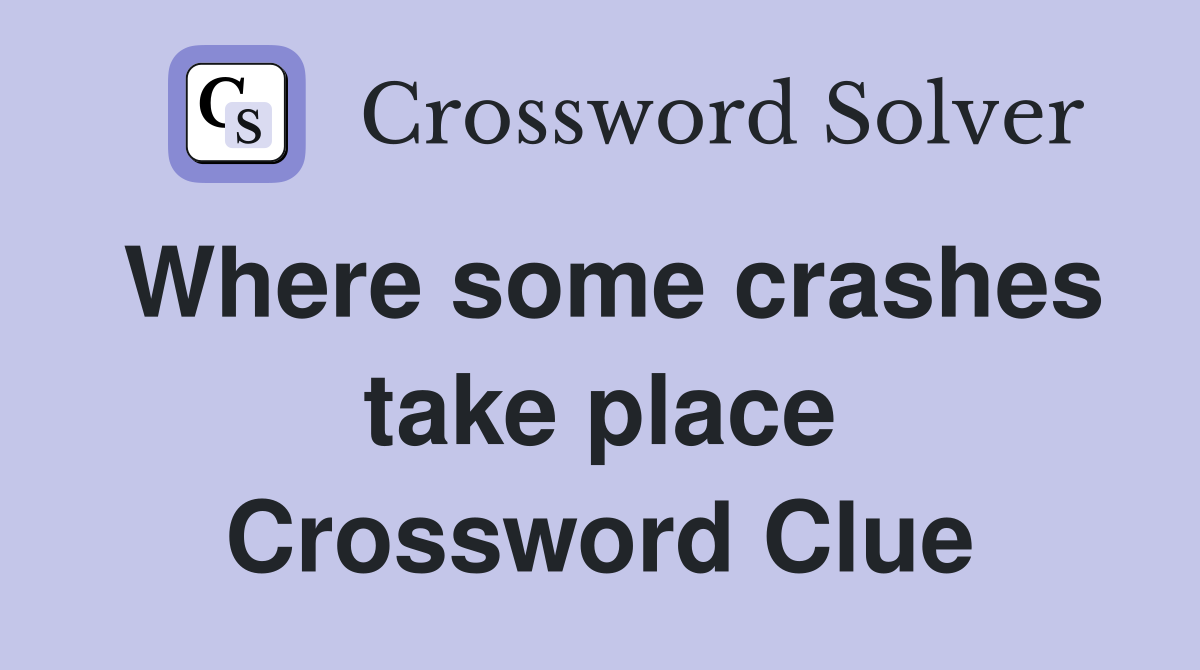 Where some crashes take place Crossword Clue