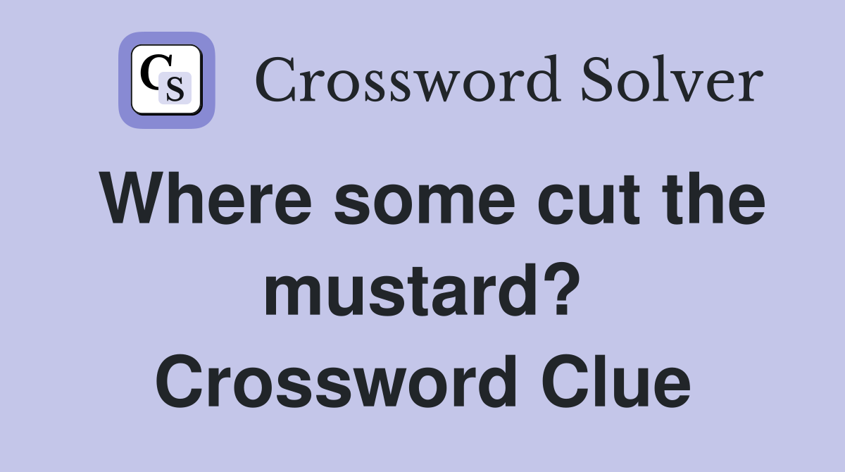 Where some cut the mustard? Crossword Clue