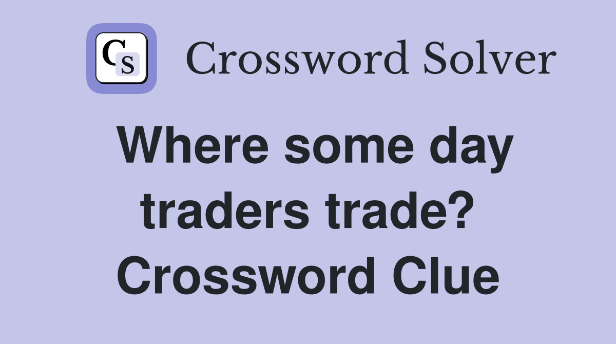 Where some day traders trade? Crossword Clue