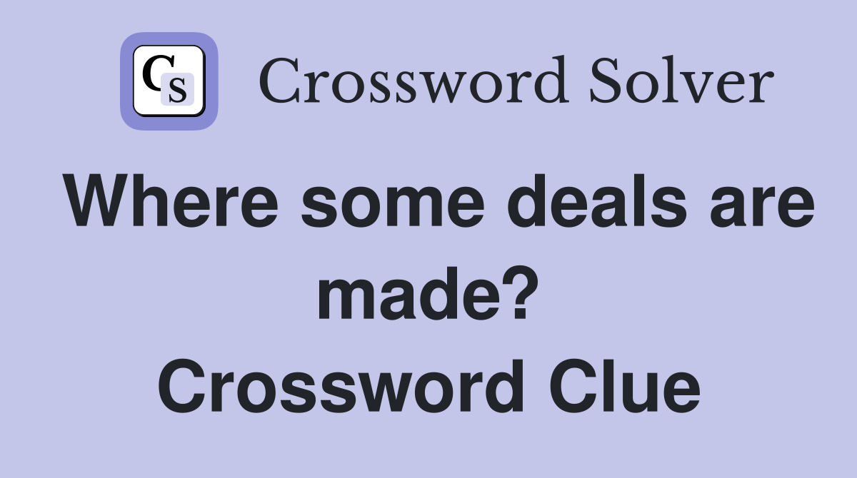 Where some deals are made? Crossword Clue