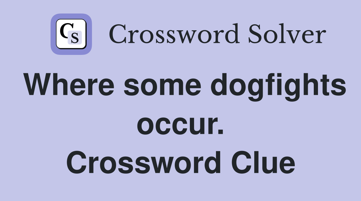 Where some dogfights occur. Crossword Clue