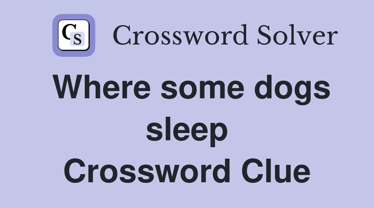 Where some dogs sleep Crossword Clue