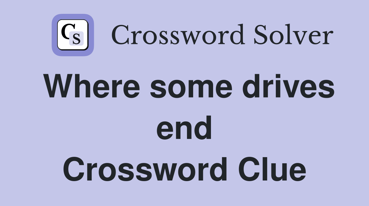 Where some drives end Crossword Clue