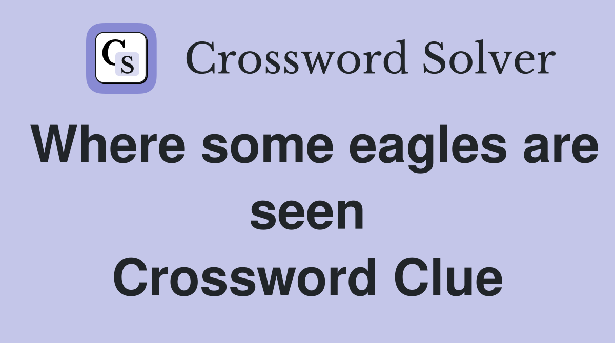 Where some eagles are seen Crossword Clue
