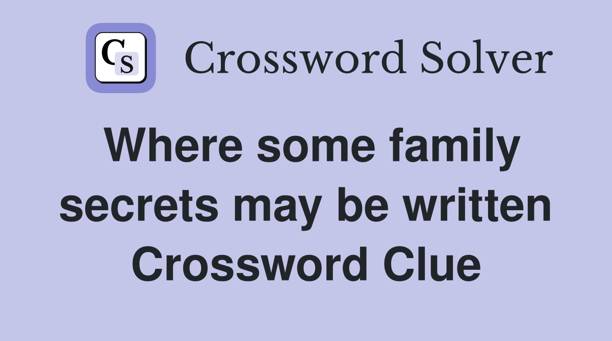 Where some family secrets may be written Crossword Clue