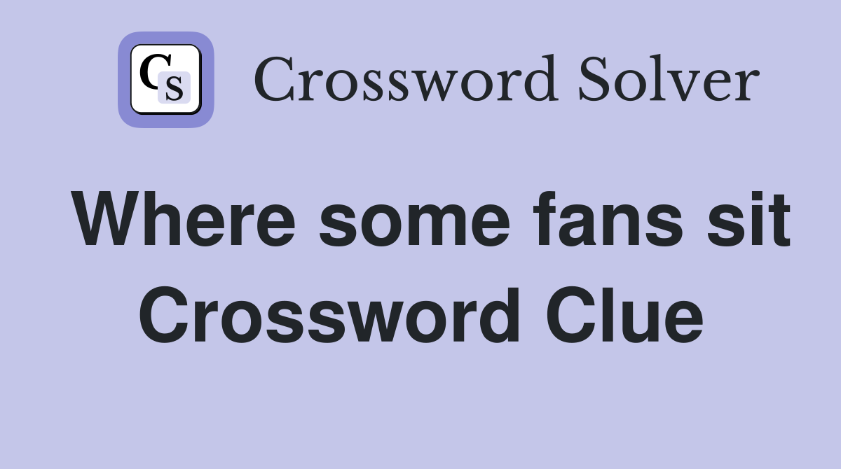Where some fans sit Crossword Clue
