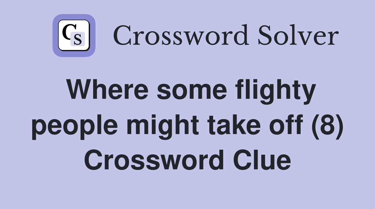 Where some flighty people might take off (8) Crossword Clue