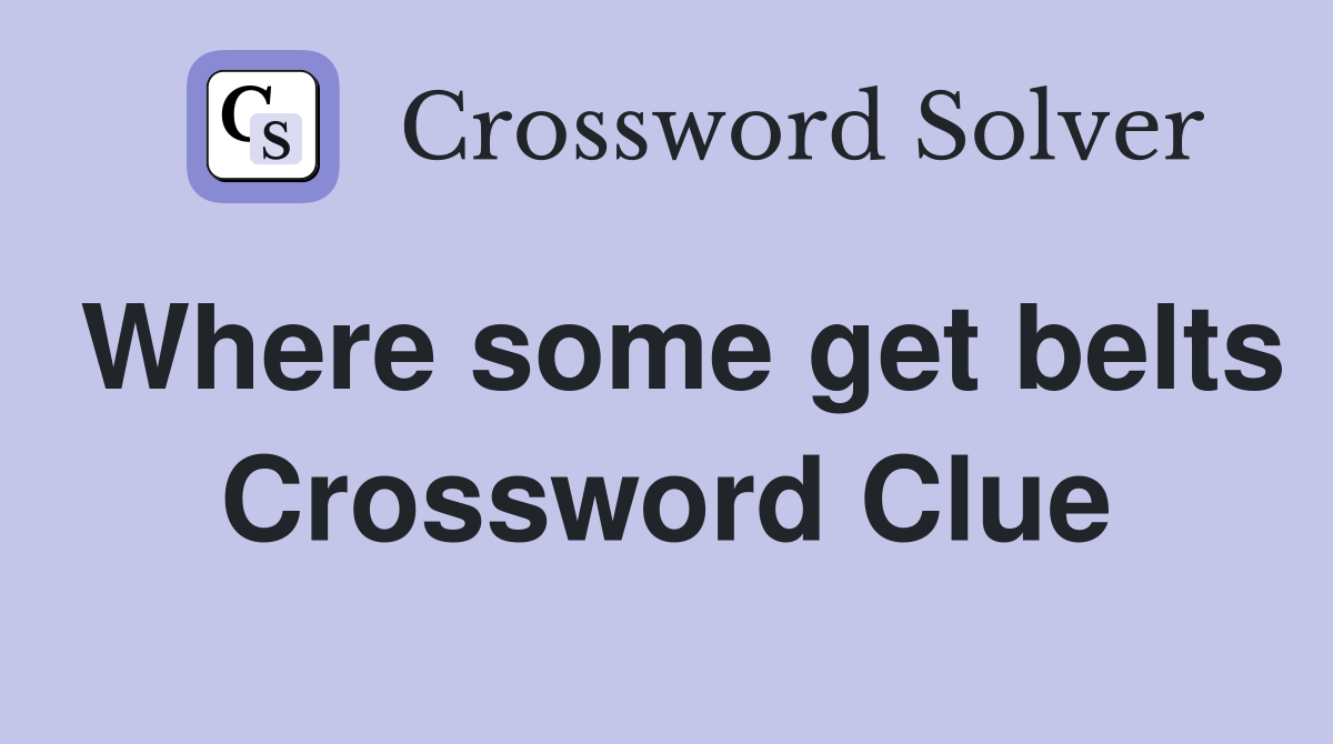 Where some get belts Crossword Clue