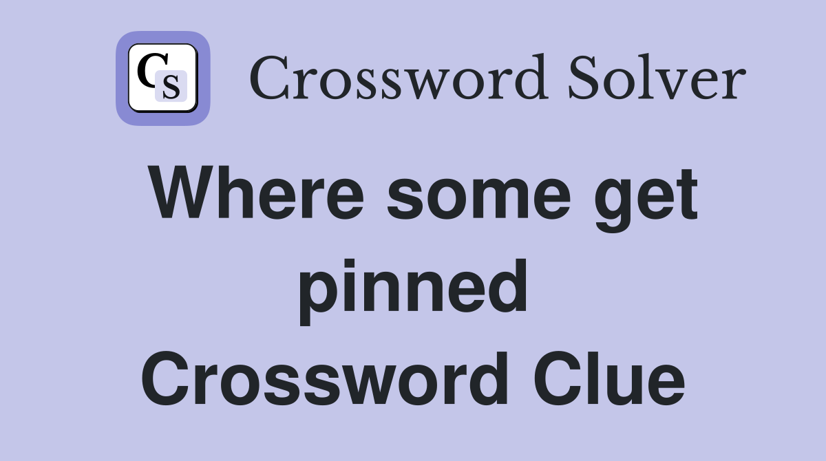 Where some get pinned Crossword Clue