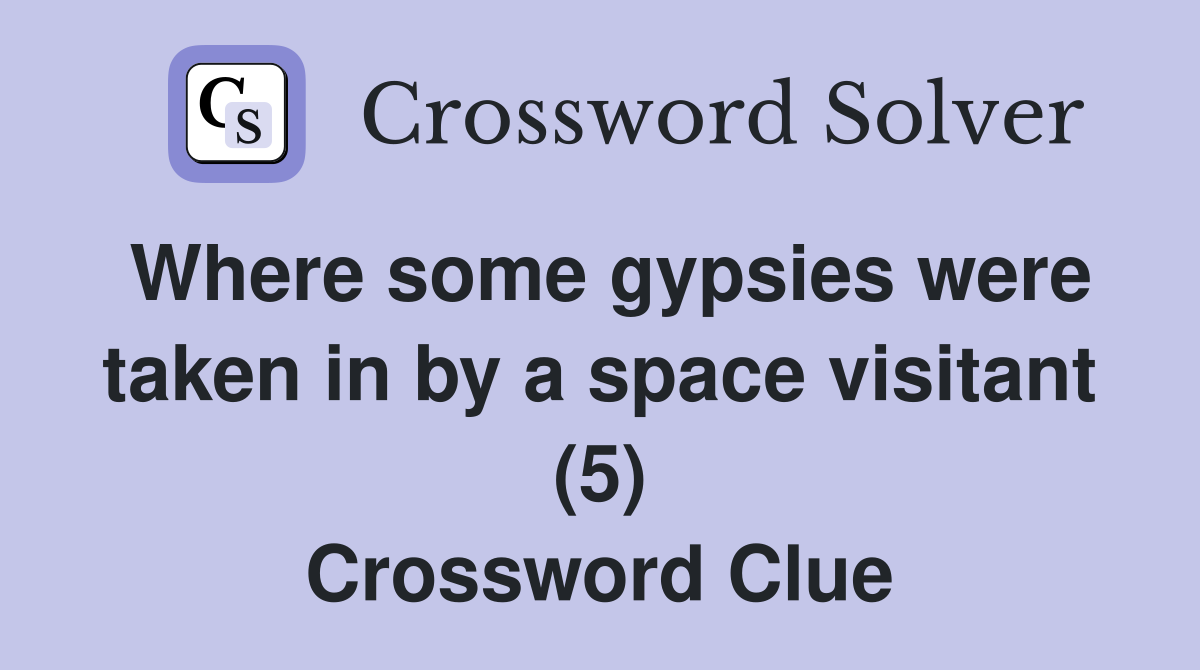 Where some gypsies were taken in by a space visitant (5) Crossword Clue