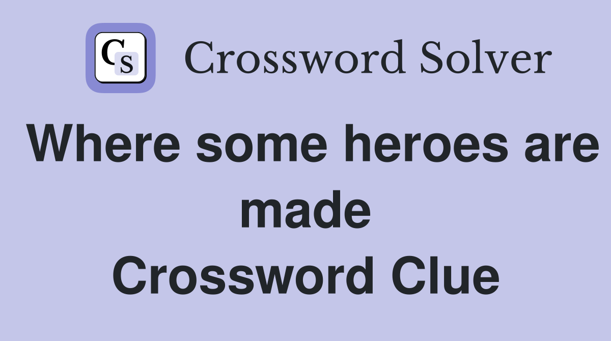 Where some heroes are made Crossword Clue