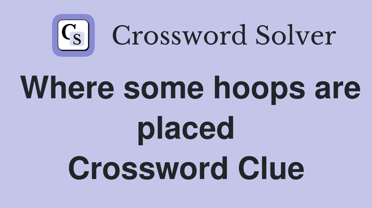 Where some hoops are placed Crossword Clue