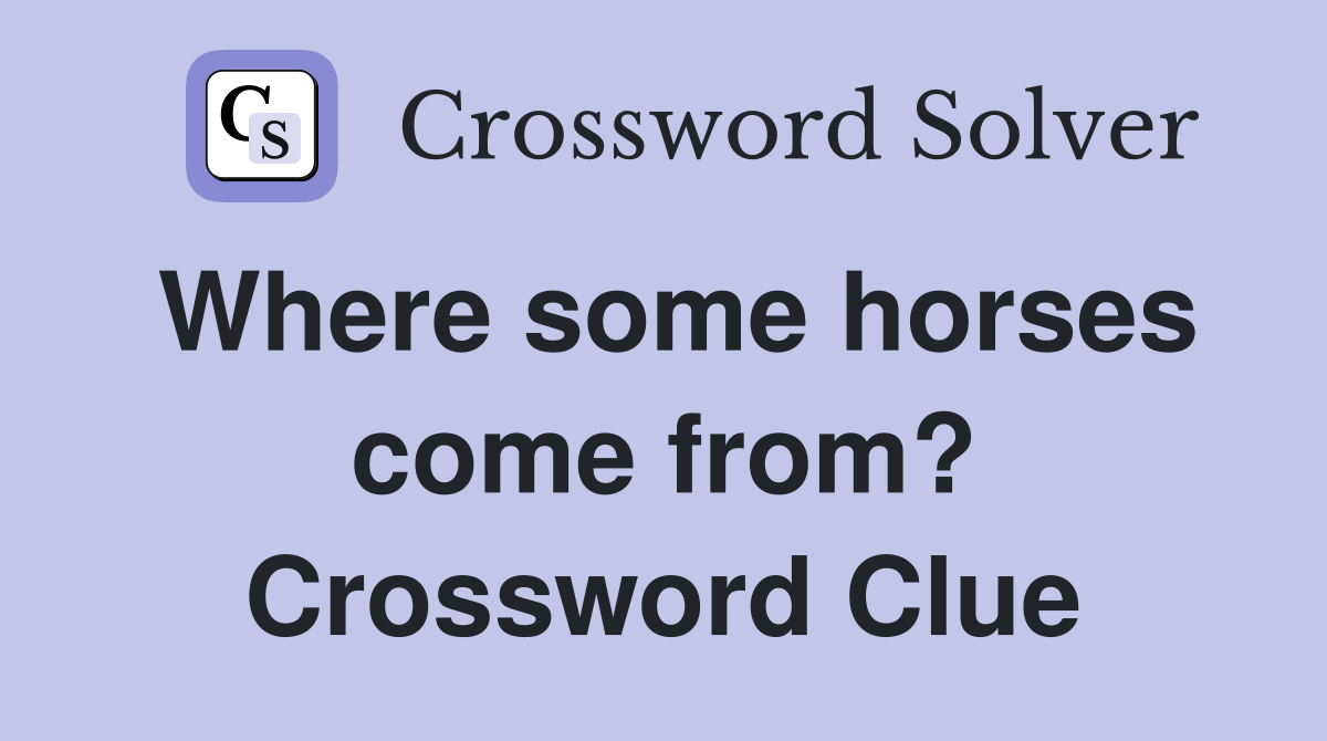 Where some horses come from? Crossword Clue