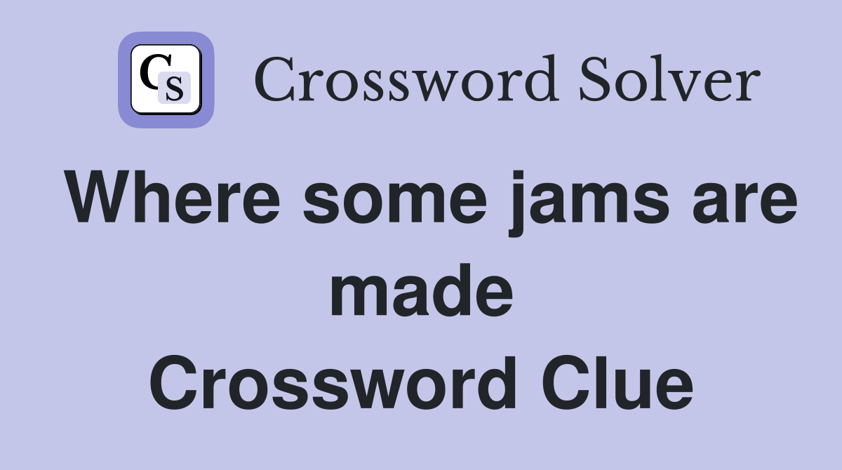Where some jams are made Crossword Clue