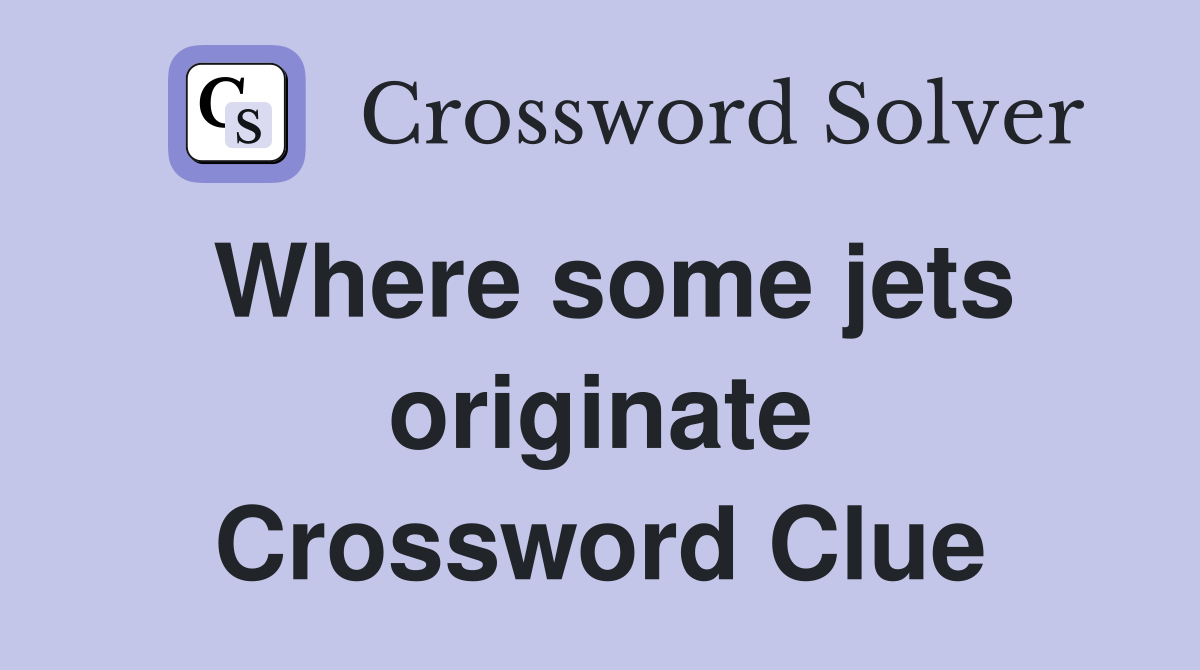 Where some jets originate Crossword Clue