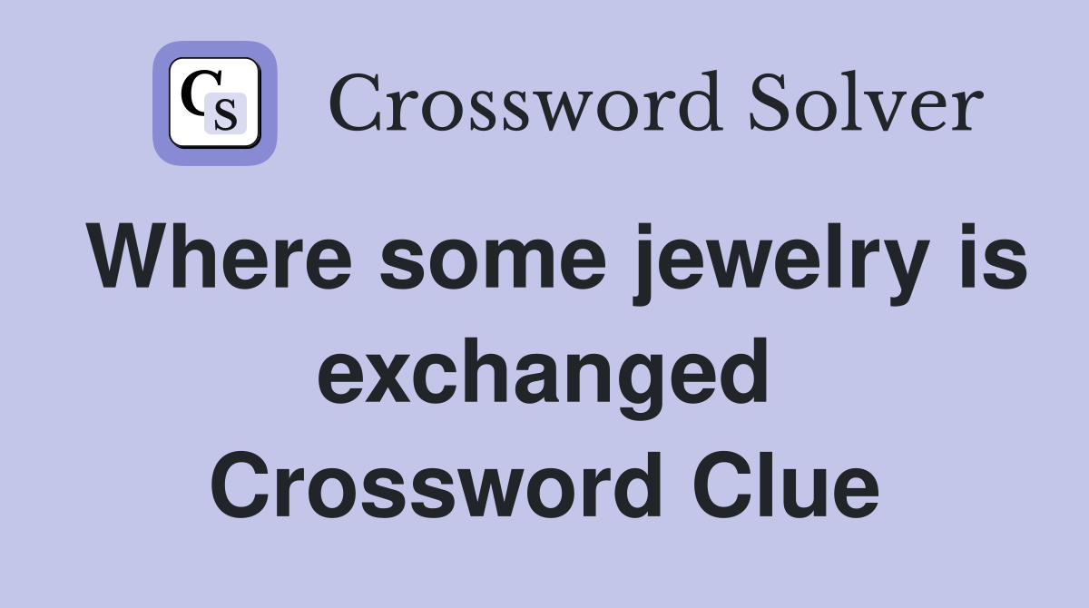 Where some jewelry is exchanged Crossword Clue