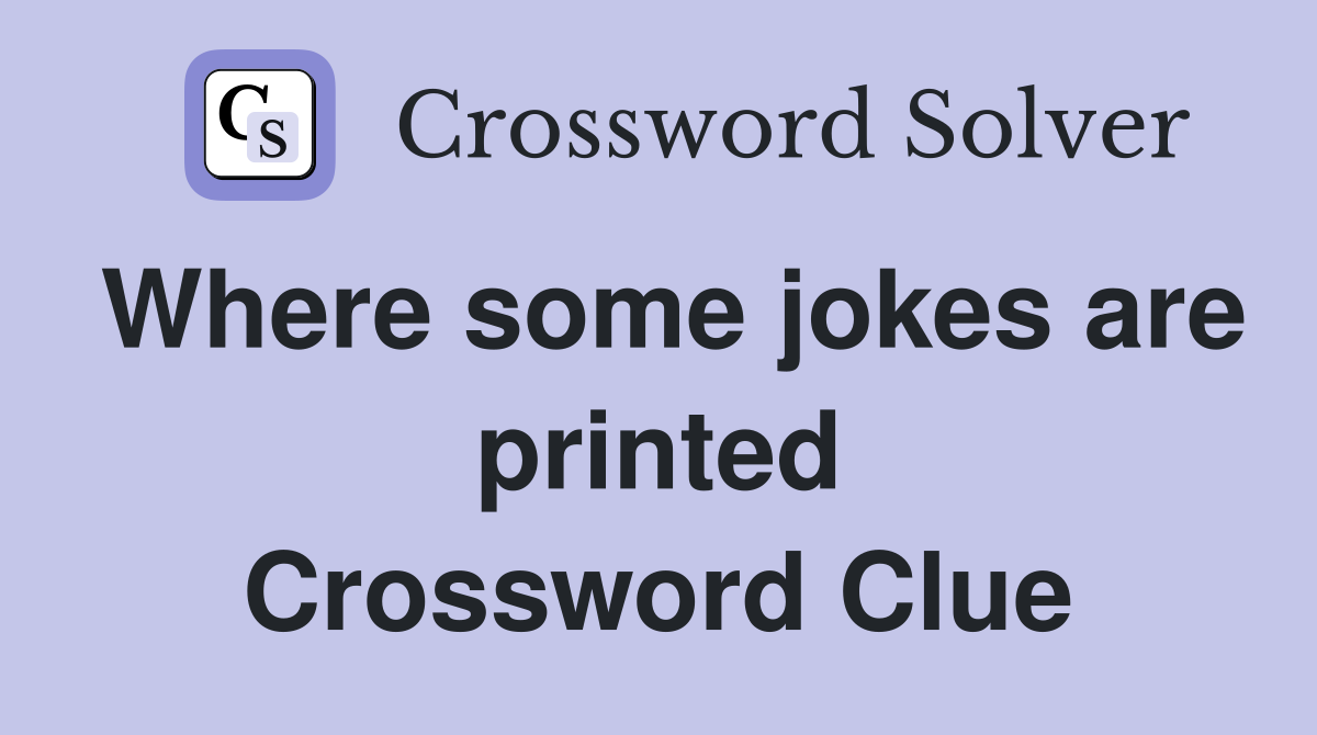 Where some jokes are printed Crossword Clue