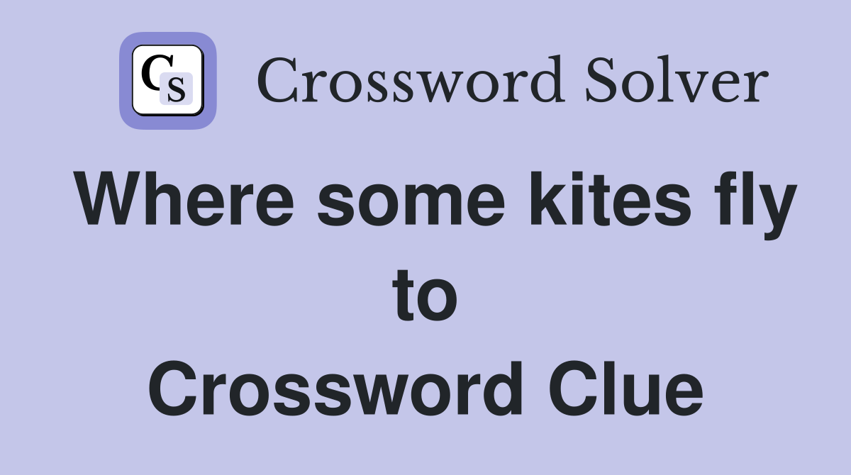Where some kites fly to Crossword Clue