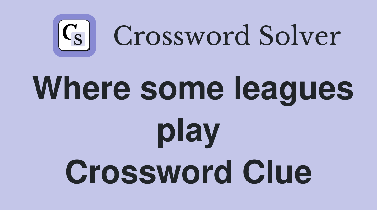 Where some leagues play Crossword Clue