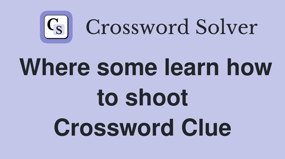 Where some learn how to shoot Crossword Clue