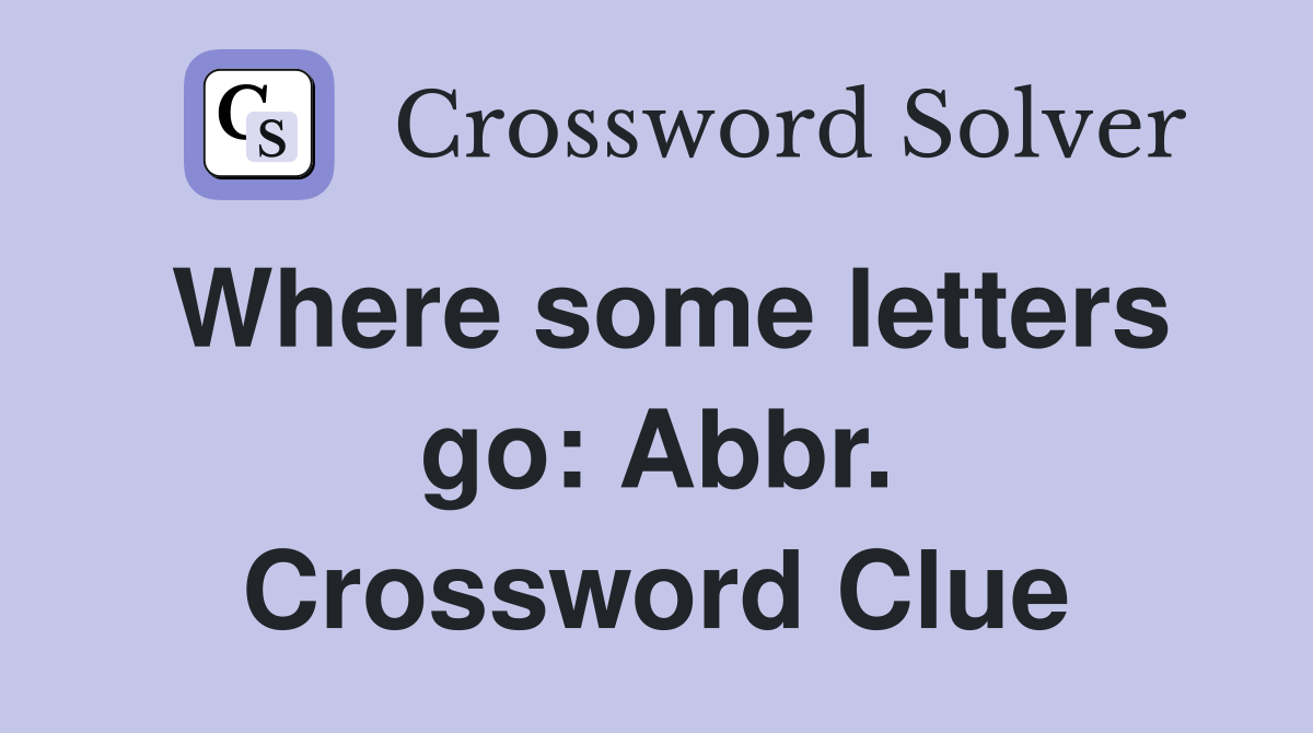 Where some letters go: Abbr. Crossword Clue