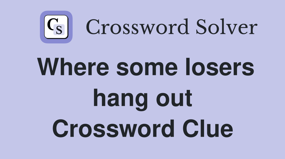 Where some losers hang out Crossword Clue