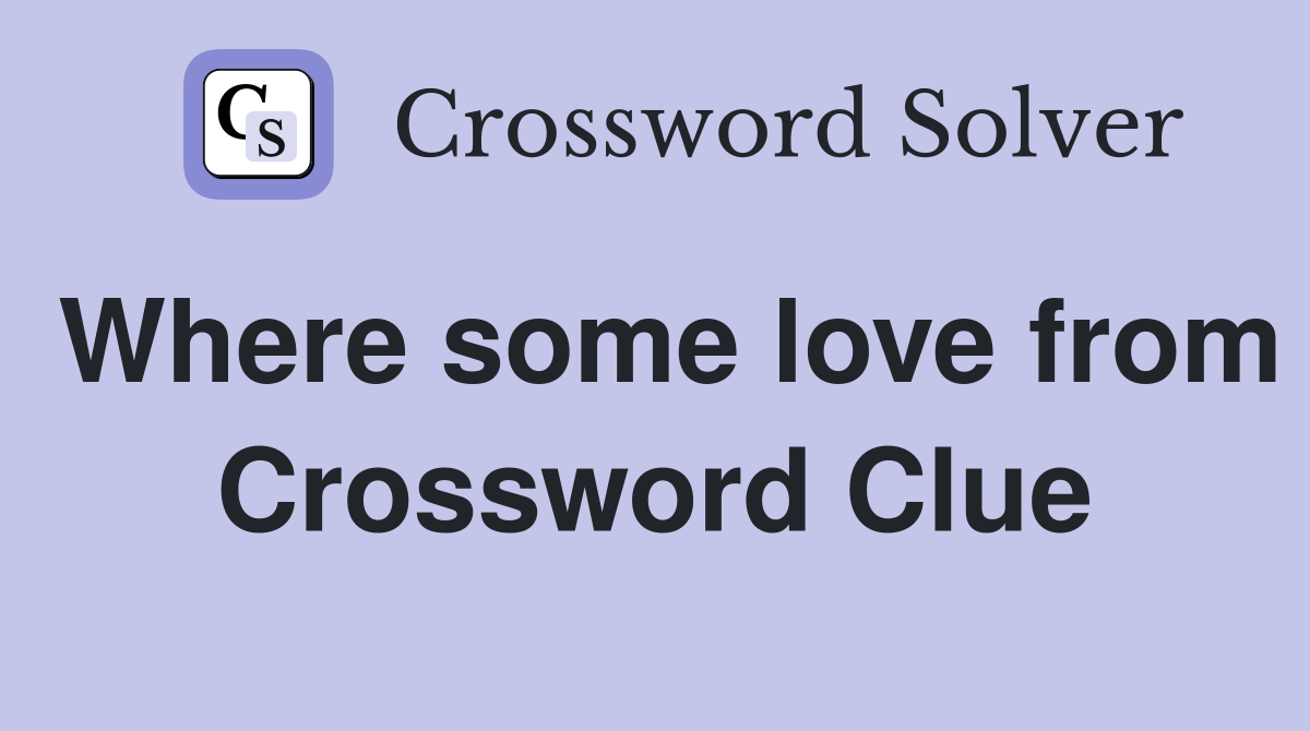 Where some love from Crossword Clue