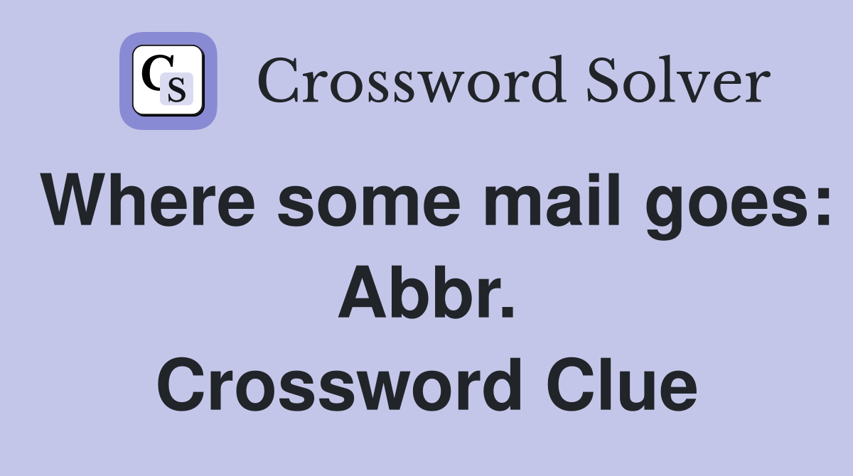 Where some mail goes: Abbr. Crossword Clue