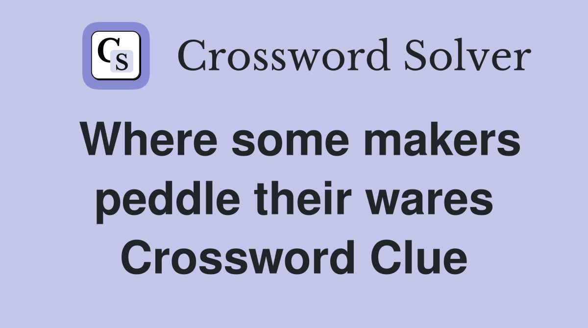 Where some makers peddle their wares Crossword Clue
