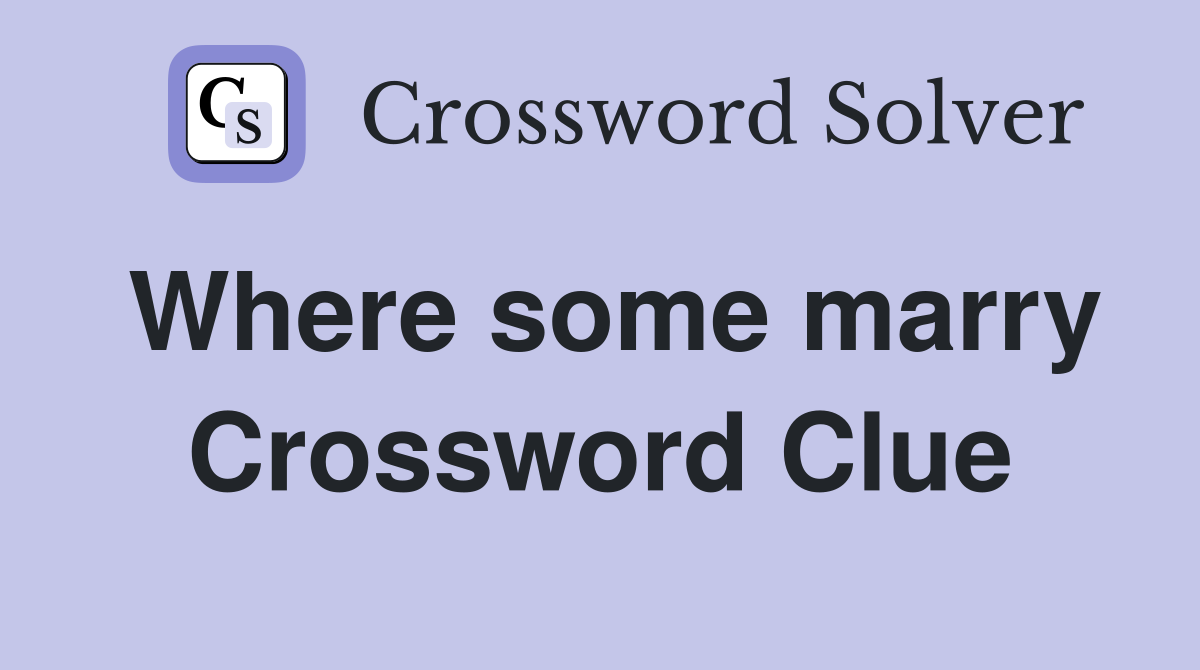 Where some marry Crossword Clue