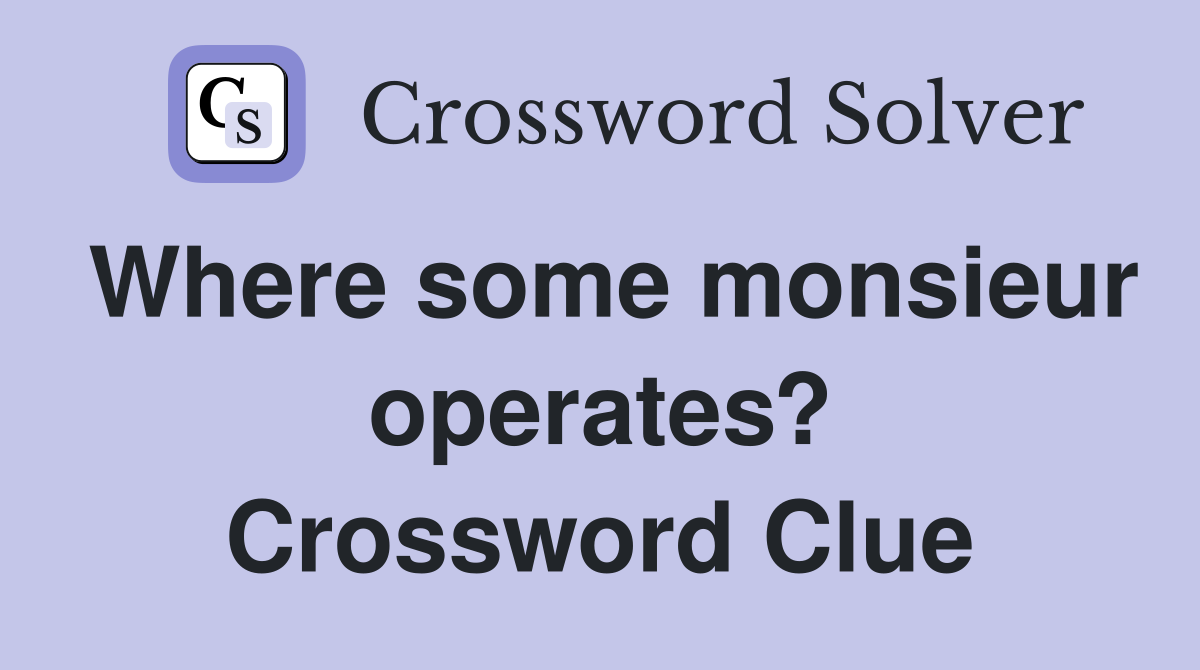 Where some monsieur operates? Crossword Clue