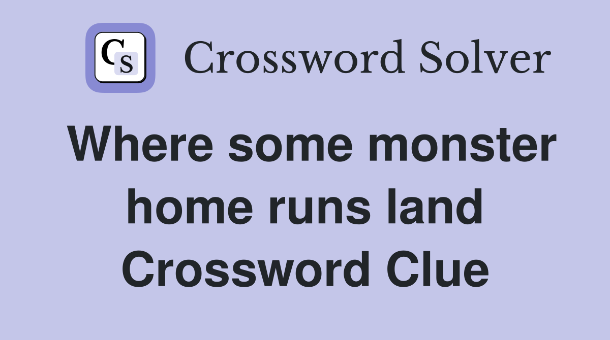Where some monster home runs land Crossword Clue
