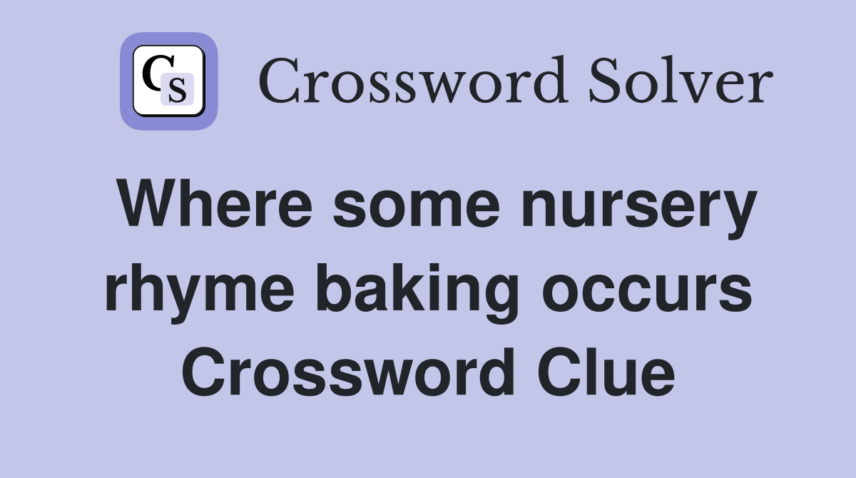 Where some nursery rhyme baking occurs Crossword Clue