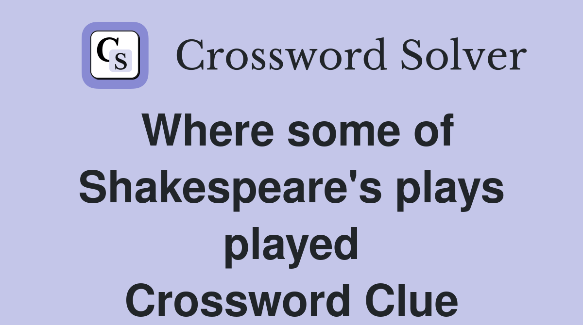 Where some of Shakespeare's plays played Crossword Clue