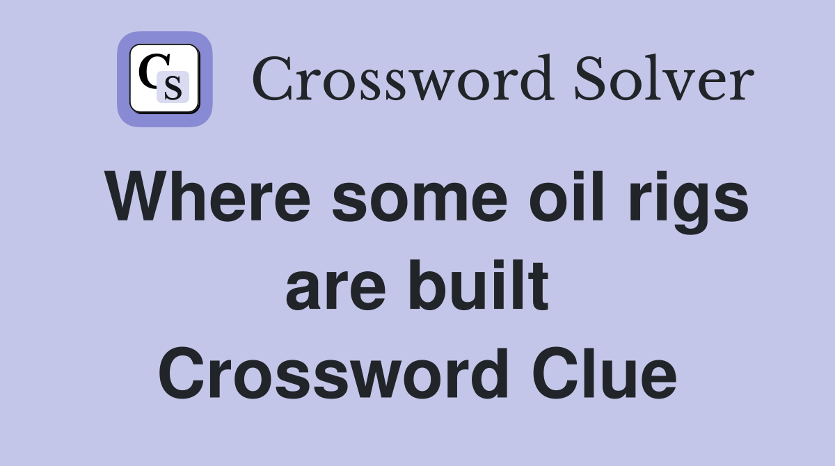 Where some oil rigs are built Crossword Clue