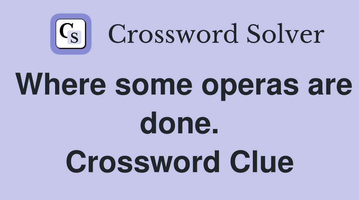 Where some operas are done. Crossword Clue