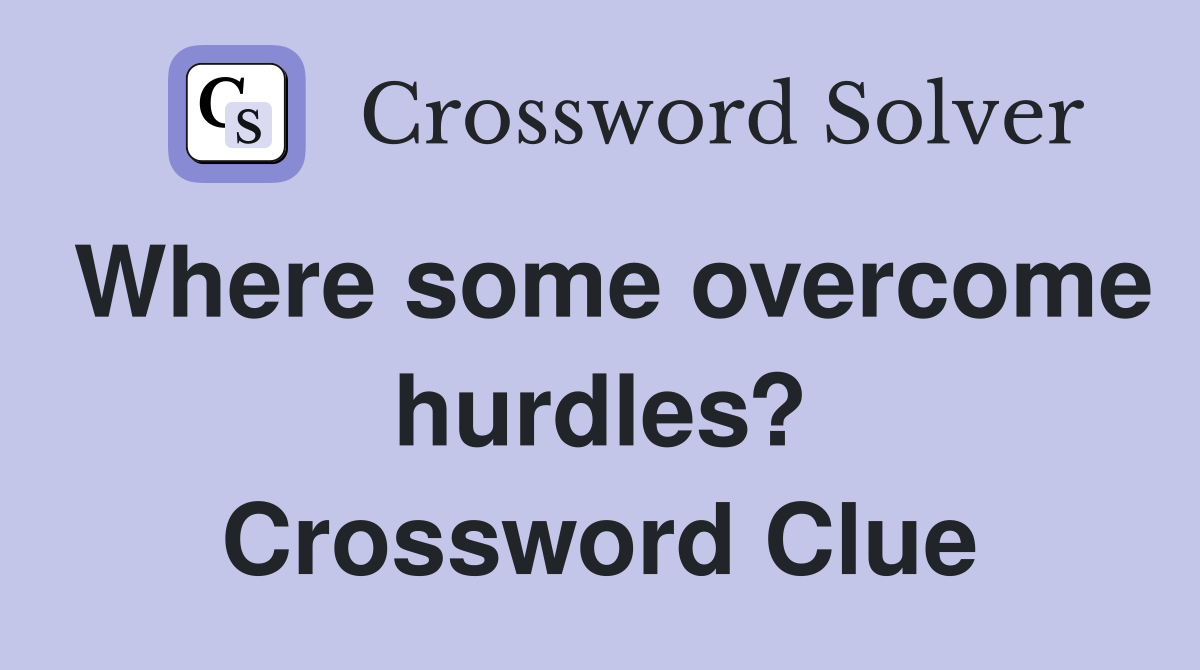 Where some overcome hurdles? Crossword Clue