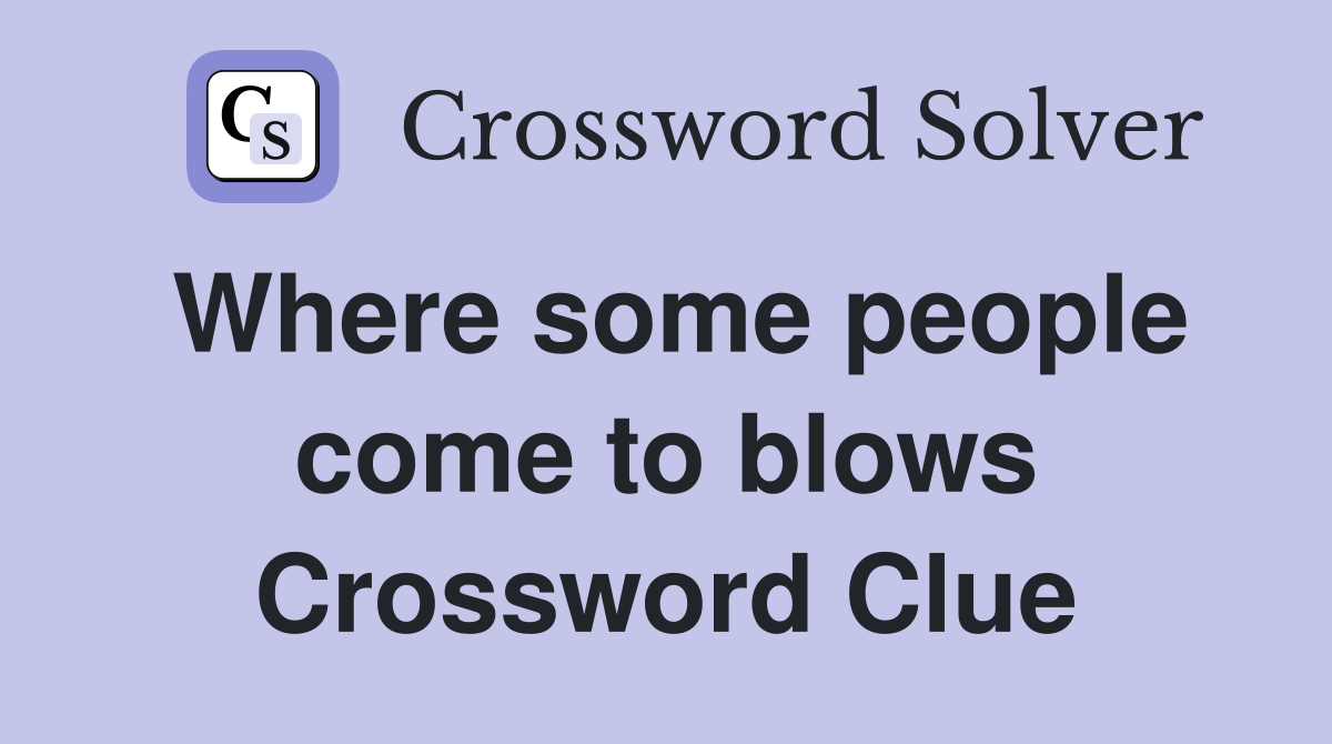 Where some people come to blows Crossword Clue