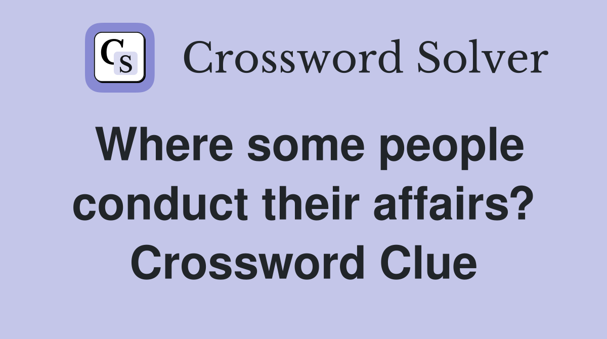 Where some people conduct their affairs? Crossword Clue