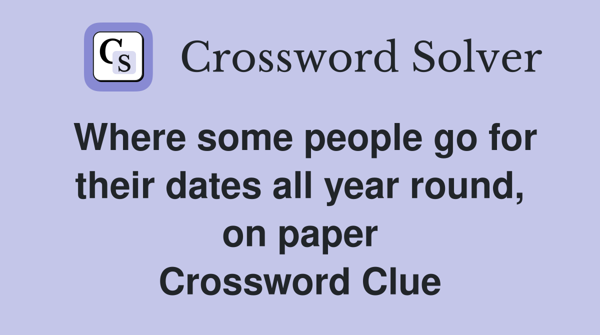 Where some people go for their dates all year round, on paper Crossword Clue
