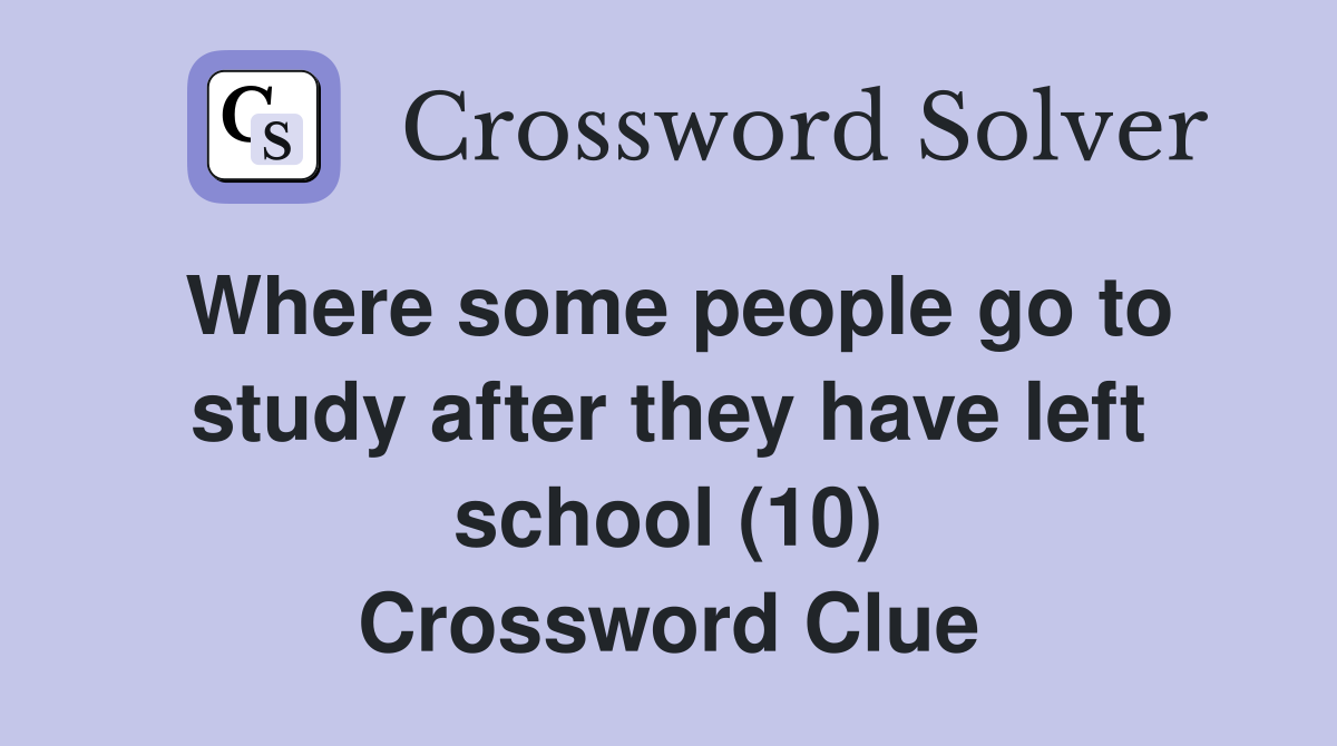 Where some people go to study after they have left school (10) Crossword Clue
