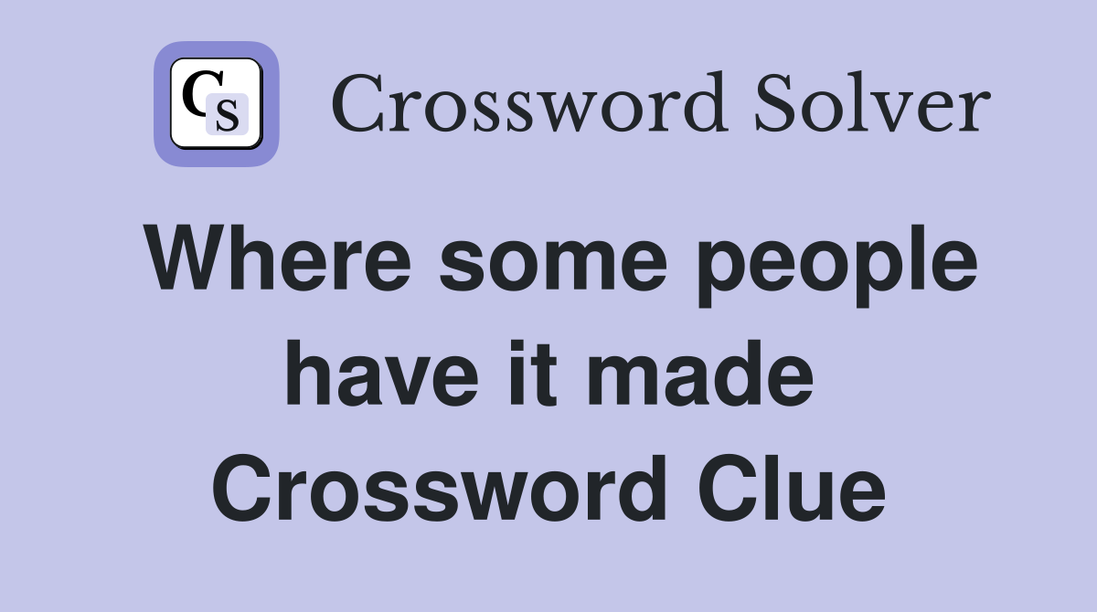 Where some people have it made Crossword Clue