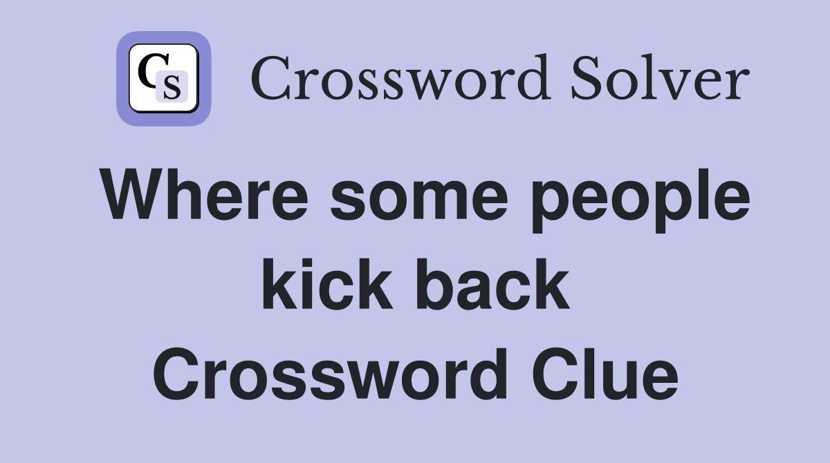 Where some people kick back Crossword Clue