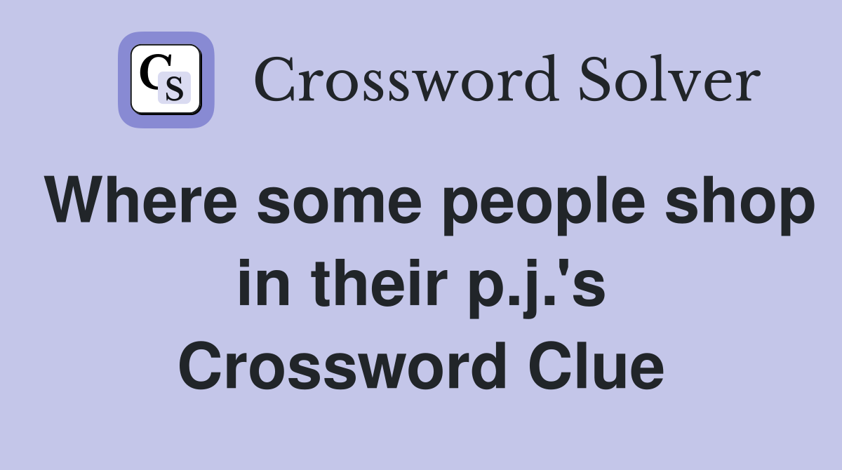 Where some people shop in their p.j.'s Crossword Clue