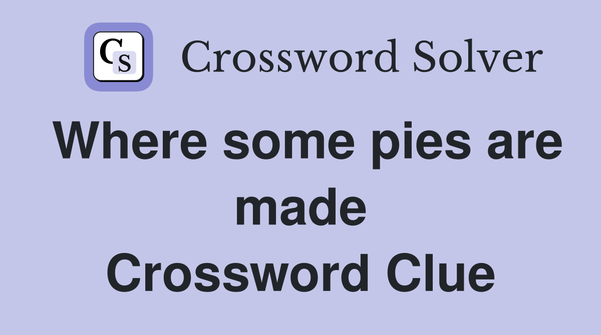 Where some pies are made Crossword Clue