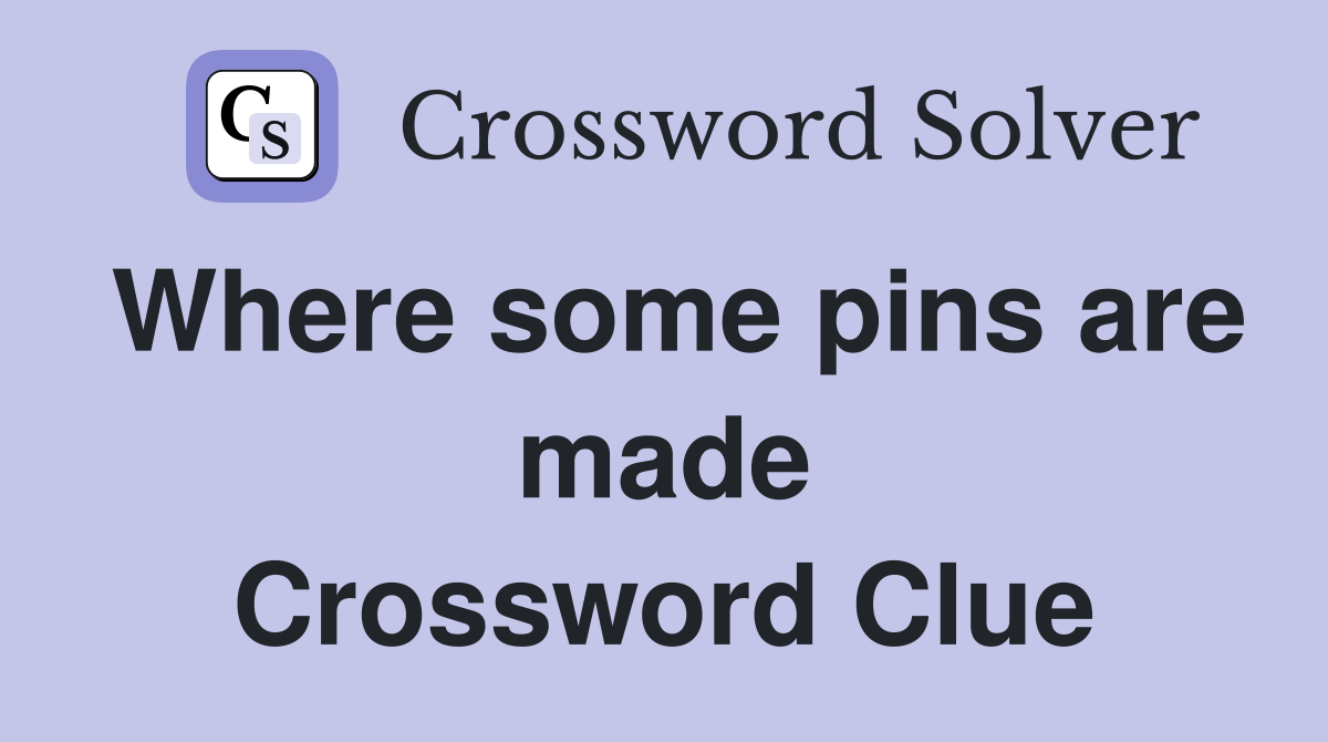 Where some pins are made Crossword Clue