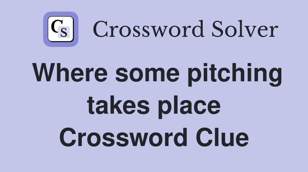 Where some pitching takes place Crossword Clue