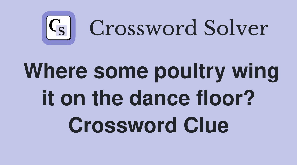 Where some poultry wing it on the dance floor? Crossword Clue
