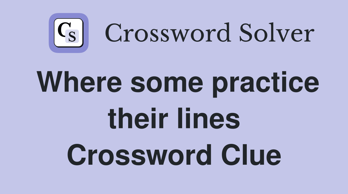 Where some practice their lines Crossword Clue